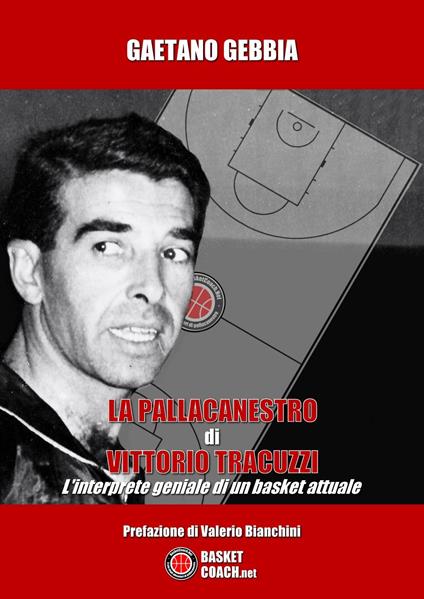 La pallacanestro di Vittorio Tracuzzi. L'interprete geniale di un basket attuale - Gaetano Gebbia - copertina