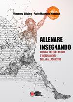 Allenare insegnando. Tecnica, tattica e metodi d'insegnamento della pallacanestro