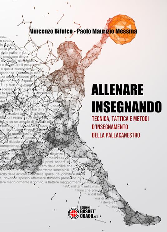 Allenare insegnando. Tecnica, tattica e metodi d'insegnamento della pallacanestro - Vincenzo Bifulco,Paolo Maurizio Messina - copertina