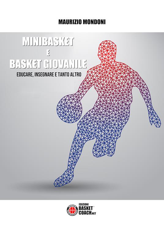 Minibasket e basket giovanile. Educare, insegnare e tanto altro - Maurizio Mondoni - copertina