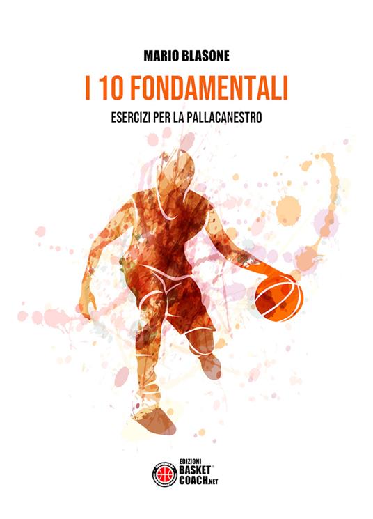 I 10 fondamentali. Esercizi per la pallacanestro - Mario Blasone - copertina