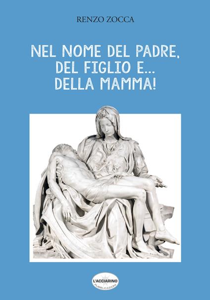 Nel nome del Padre, del Figlio e... della Mamma! - Renzo Zocca - copertina