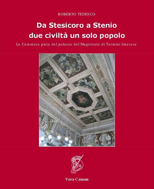 Da Stesicoro a Stenio. Due civiltà un solo popolo. La Cammara pinta del palazzo del Magistrato di Termini Imerese - Roberto Tedesco - copertina