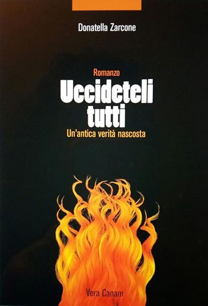 Uccideteli tutti. Un'antica verità nascosta - Donatella Zarcone - copertina