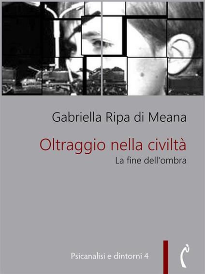 Oltraggio nella civiltà. La fine dell'ombra - Gabriella Ripa di Meana - ebook