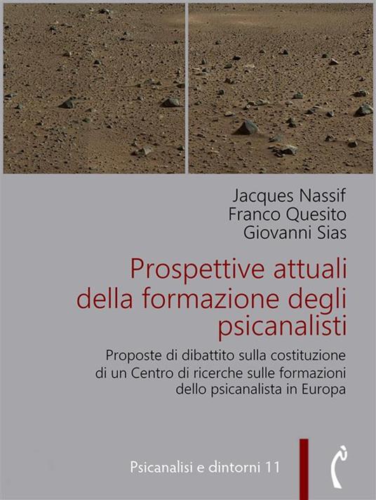 Prospettive attuali della formazione degli psicanalisti. Proposte di dibattito per la costituzione di un centro di ricerche sulle formazioni dello psicanalista in Europa - Jacques Nassif,Franco Quesito,Giovanni Sias - ebook