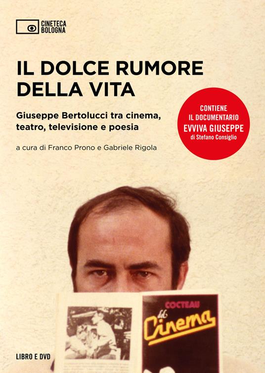 Il dolce rumore della vita. Giuseppe Bertolucci tra cinema, teatro, televisione e poesia. Con documentario "Evviva Giuseppe" di Stefano Consiglio - copertina