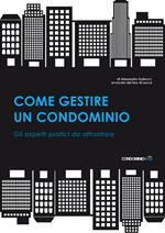 Come gestire un condominio. Tutti gli aspetti pratici da affrontare