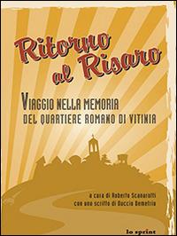 Ritorno al Risaro. Viaggio nella memoria del quartiere romano di Vitinia - Roberto Scanarotti - copertina