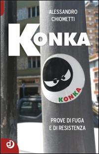 Konka. Prove di fuga e di resistenza - Alessandro Chiometti - copertina