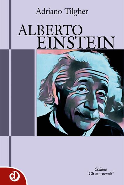 Alberto Einstein - Adriano Tilgher,Francesca Secci,Sara Trappetti - ebook