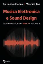 Musica elettronica e sound design. Vol. 2: Teoria e pratica con max 7.