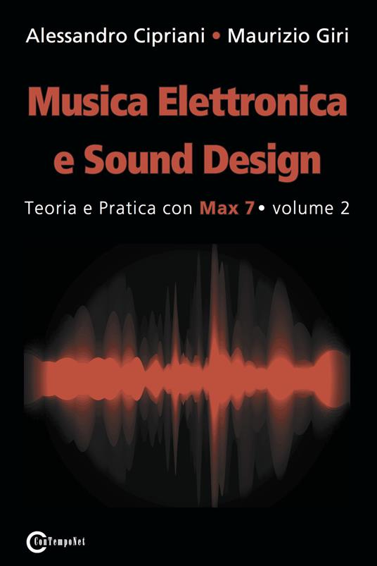 Musica elettronica e sound design. Vol. 2: Teoria e pratica con max 7. - Alessandro Cipriani,Maurizio Giri - copertina