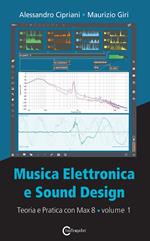 Musica elettronica e sound design. Vol. 1: Teoria e pratica con Max 8