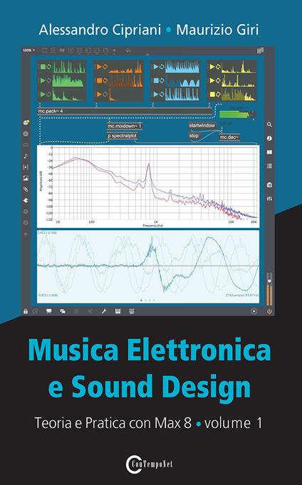 Musica elettronica e sound design. Vol. 1: Teoria e pratica con Max 8 - Alessandro Cipriani,Maurizio Giri - copertina