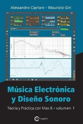 Música electrónica y disen?o sonoro. Vol. 1: Teoría y práctica con Max 8. - Alessandro Cipriani,Maurizio Giri - copertina