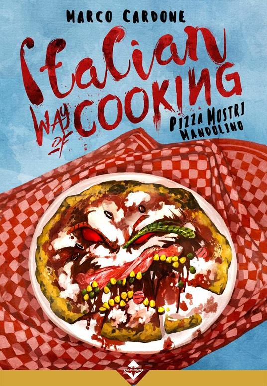 Italian way of cooking. Pizza, mostri e mandolino - Marco Cardone - copertina