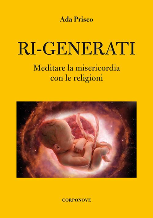 Ri-generati. Meditare sulla misericordia con le religioni - Ada Prisco - copertina