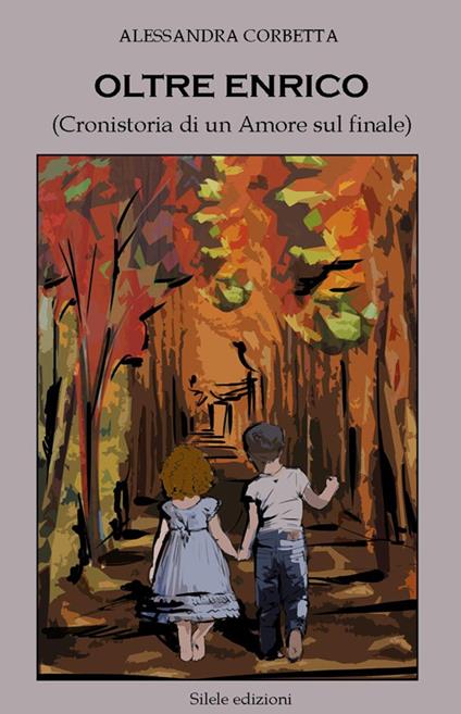 Oltre Enrico (Cronistoria di un amore sul finale) - Alessandra Corbetta - copertina