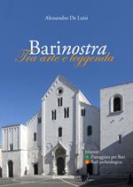 Barinostra. Tra arte e leggenda. Con Carta geografica ripiegata. Vol. 3-4: Passeggiata per Bari-Bari archeologica
