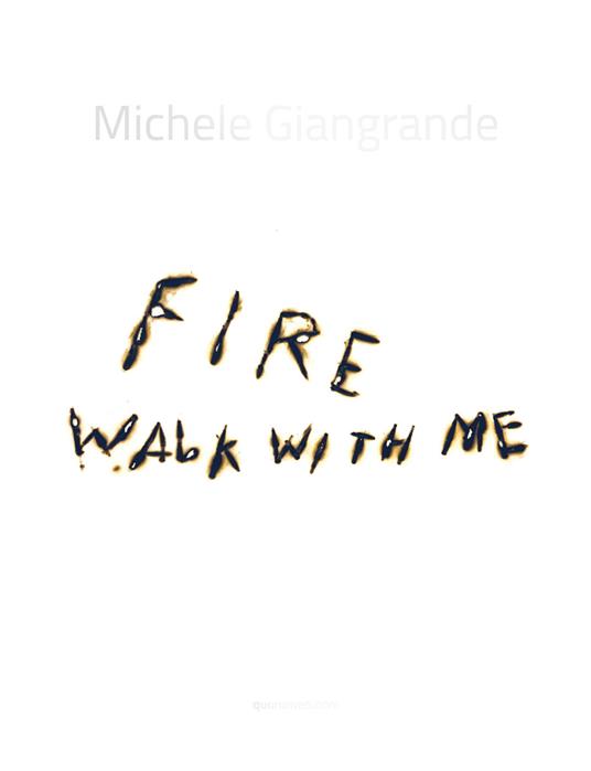 Michele Giangrande. Fire walk with me. Catalogo della mostra (Conversano, 31 agosto-31 ottobre 2018). Ediz. illustrata - copertina