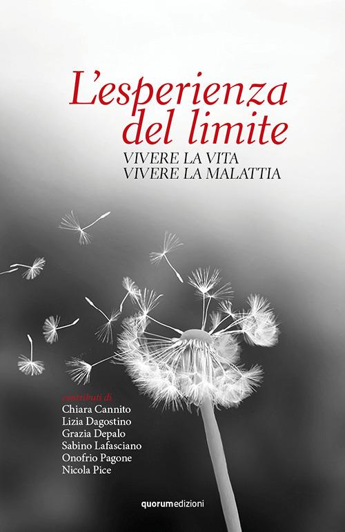 L'esperienza del limite. Vivere la vita vivere la malattia - copertina