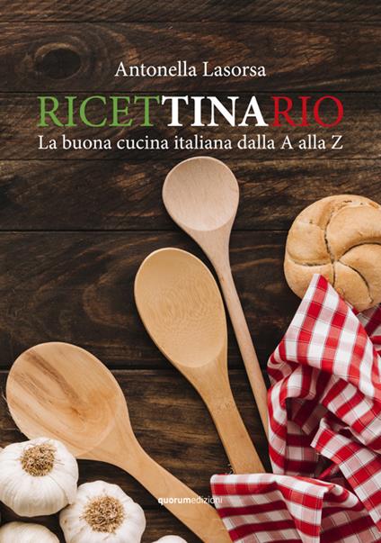 Ricettinario. La buona cucina italiana dalla A alla Z - Antonella Lasorsa - copertina