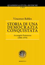 Quaderni di Studi e Ricerche (2021). Vol. 1: Storia di una democrazia conquistata. Arcangelo Pastoressa (1886-1970)