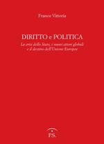 Diritto e politica. La crisi della Stato, i nuovi attori globali e il destino dell'Unione europea