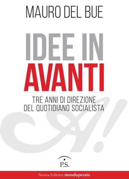 Idee in Avanti. Tre anni di direzione del quotidiano socialista - Mauro Del Bue - copertina