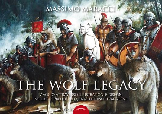 The wolf legacy. Viaggio attraverso illustrazioni e disegni nella storia del lupo, tra cultura e tradizione - Massimo Maracci - copertina