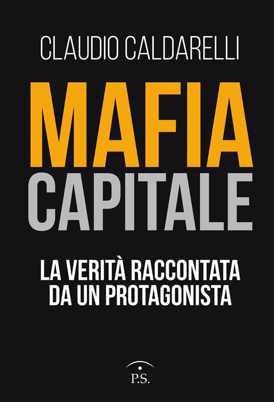 Mafia capitale. La verità raccontata da un protagonista - Claudio Caldarelli - copertina