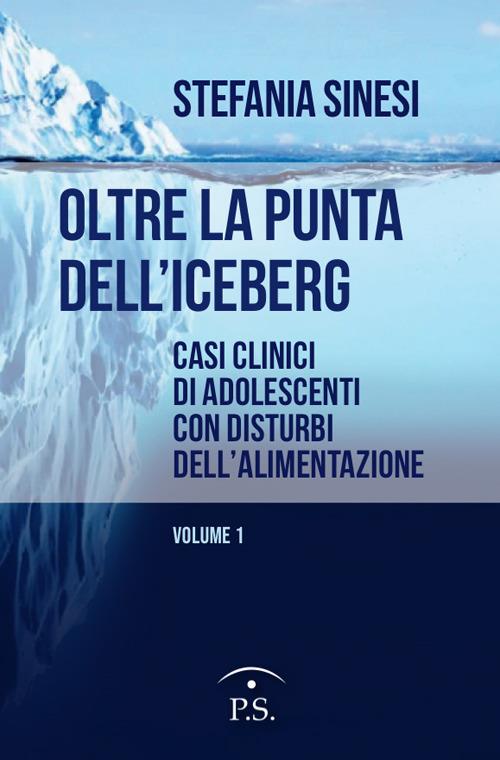 Oltre la punta dell'iceberg. Casi clinici di adolescenti con Disturbi dell'Alimentazione. Vol. 1 - Stefania Sinesi - copertina