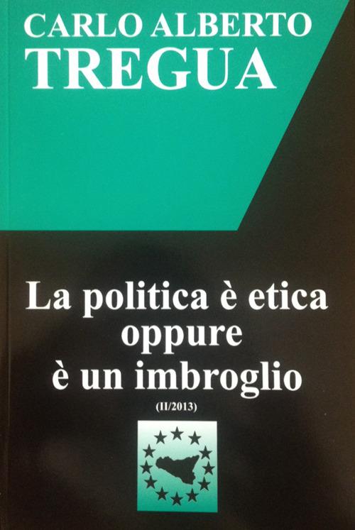 La politica è etica oppure è un imbroglio - Carlo Alberto Tregua - copertina