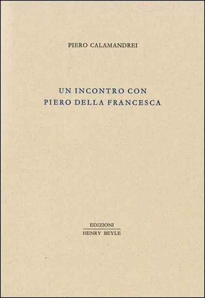 Un incontro con Piero della Francesca. Ediz. illustrata - Piero Calamandrei - copertina