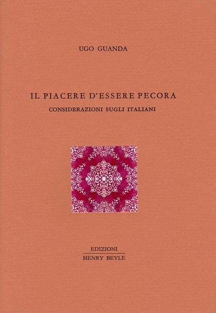 Il piacere d'essere pecora. Considerazioni sugli italiani - Ugo Guanda - copertina