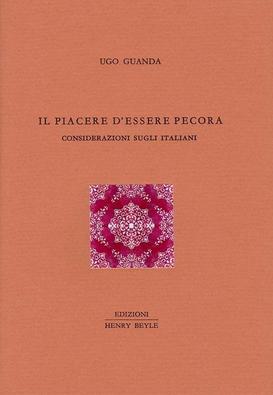 Il piacere d'essere pecora. Considerazioni sugli italiani - Ugo Guanda - copertina
