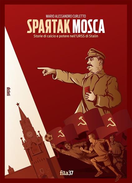Spartak Mosca. Storie di calcio e potere nell'URSS di Stalin - M. Alessandro Curletto - copertina