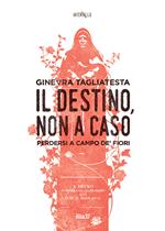 Il destino, non a caso. Perdersi a Campo de' fiori