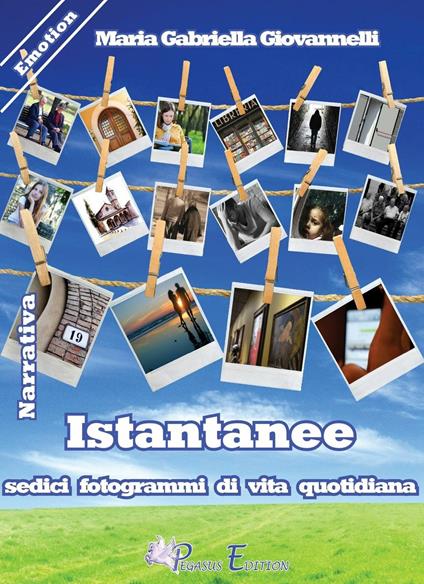 Istantanee. Sedici fotogrammi di vita quotidiana - Maria Gabriella Giovannelli - copertina