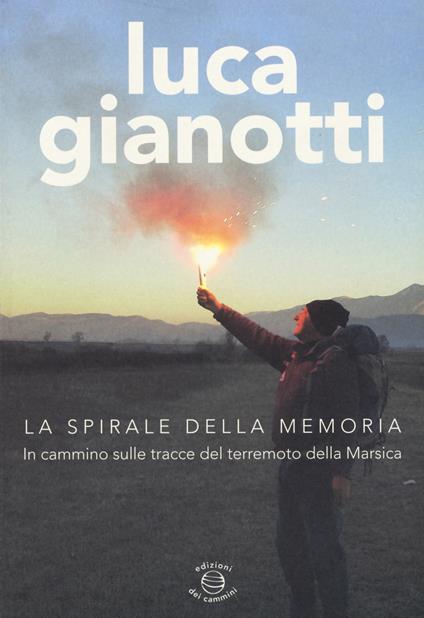 La spirale della memoria. In cammino sulle tracce del terremoto della Marsica - Luca Gianotti - copertina