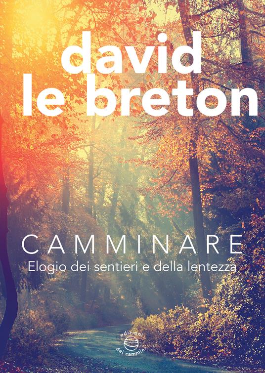 Camminare. Elogio dei sentieri e della lentezza - David Le Breton,Cristina Nicosia - ebook