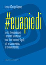 #Euapiedi. Le città attraversate a piedi e raccontate su Instagram: storia di una community digitale nata per caso e diventata un fenomeno mondiale