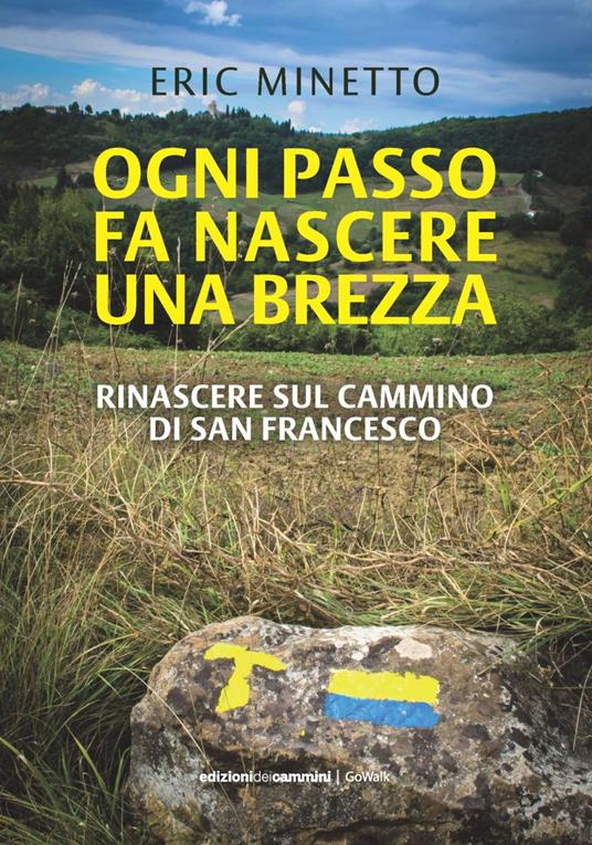 Ogni passo fa nascere una brezza. Rinascere sul cammino di San Francesco - Eric Minetto - ebook