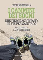 I cammini dei sogni. Due piedi raccontano le vie per Santiago
