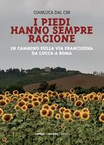 I piedi hanno sempre ragione. In cammino sulla Via Francigena da Lucca a Roma