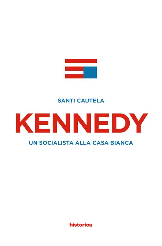Kennedy. Un socialista alla casa Bianca - Santi Cautela - copertina