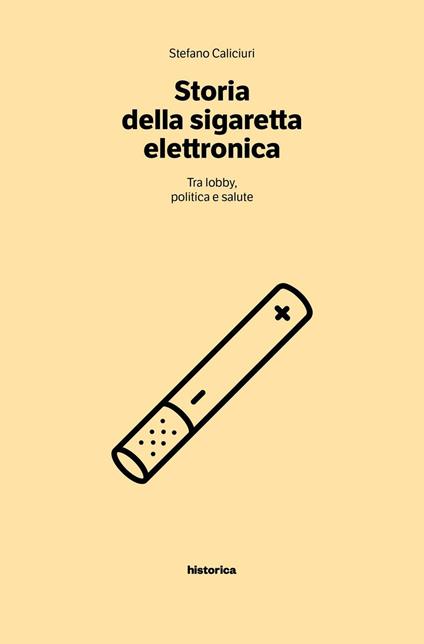 Storia della sigaretta elettronica. Tra politica, lobby e salute - Stefano Caliciuri - copertina