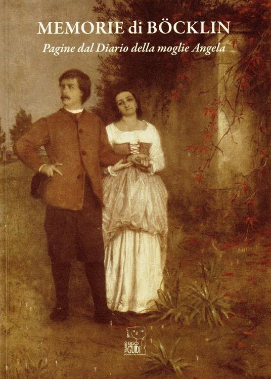 Memorie di Böcklin. Pagine dal diario della moglie Angela - Ferdinand Runkel - copertina