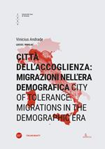 Città dell'accoglienza: migrazioni nell'era demografica-City of tolerance: migrations in the demographic era. Ediz. bilingue
